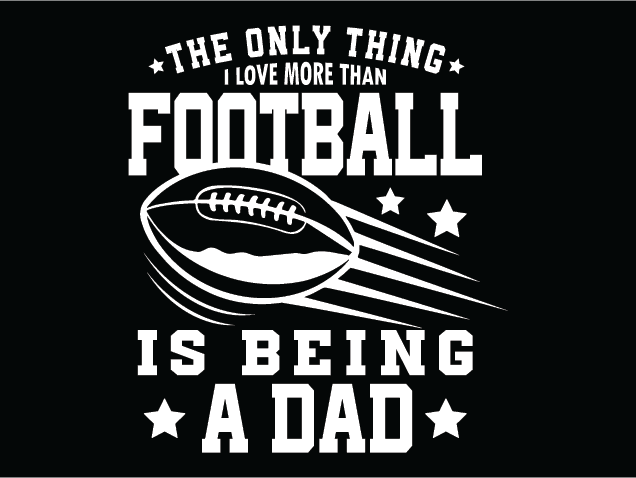 The Only Thing I Love More Than Football is being a dad - Free SVG File for Members