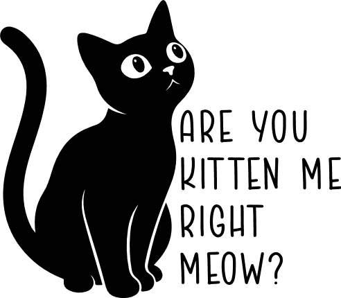 Are You Kitten Me, Right Meow? Free SVG File for Members – Funny Cat Sayings