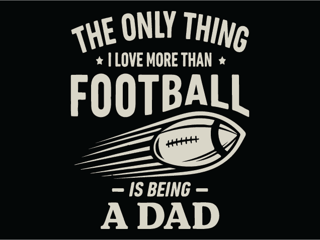 The Only Thing I Love More Than Football is being a dad - Free SVG File for Members