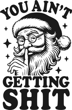 You Ain’t Getting Shit Free SVG File for Members – Santa Claus, Sarcastic Humor Quote