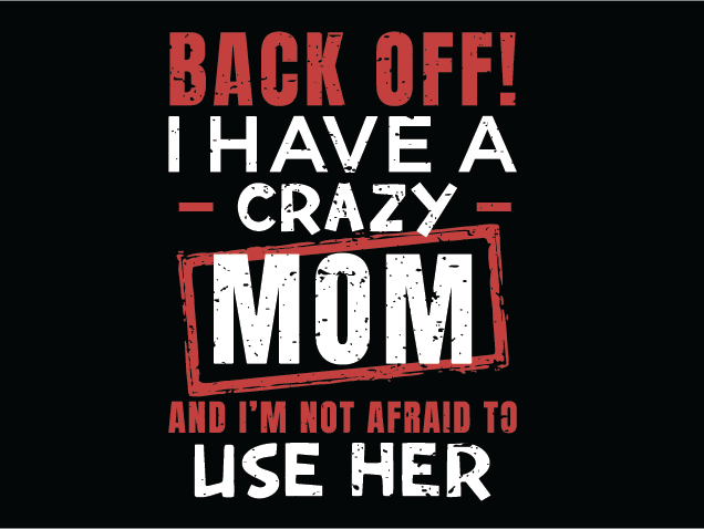 Back Off, I Have a Crazy Mom Free SVG File for Members – funny mom quote