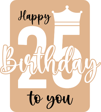 Happy 25 Birthday To You Free SVG File – birthday gift, card design