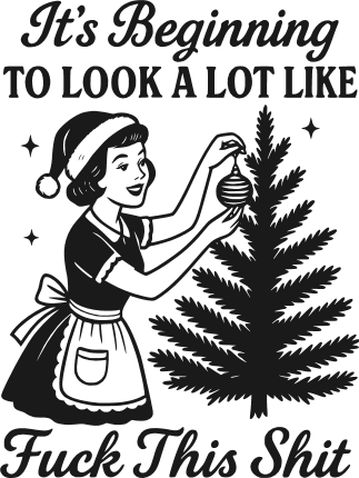 It’s Beginning To Look A Lot Like Fuck This Shit Free SVG File for Members – Funny Christmas quote