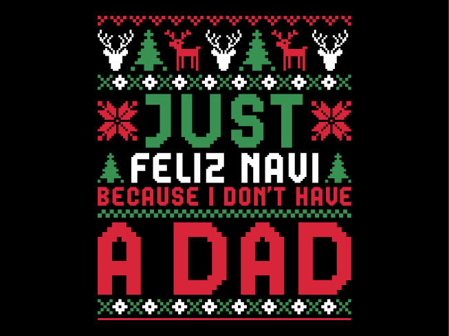 Just Feliz Navi Because I Don’t Have a Dad Free SVG File for Members – Funny Christmas ugly sweater design