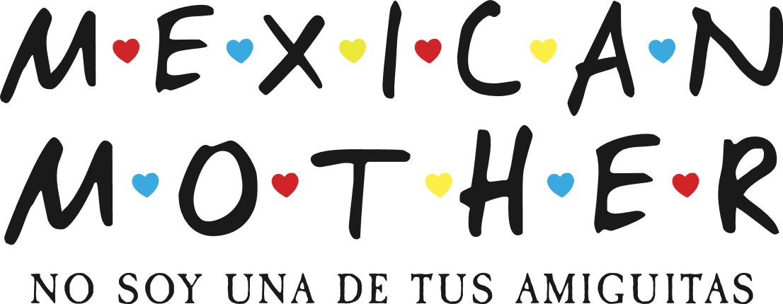 Mexican Mother, No Soy Una de Tus Amiguitas Free SVG File for Members – Funny Latina Mom Quote
