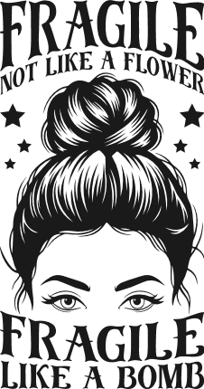 Fragile, Not Like a Flower, Fragile Like a Bomb Free SVG File for Members – strong women quote