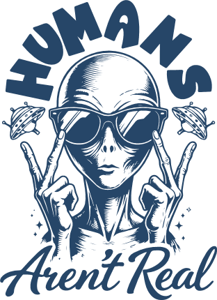 Humans Aren’t Real Free SVG File for Members – funny tshirt design