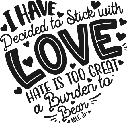 I Have Decided To Stick With Love Free SVG File for Members – Martin Luther King Jr. inspirational quote