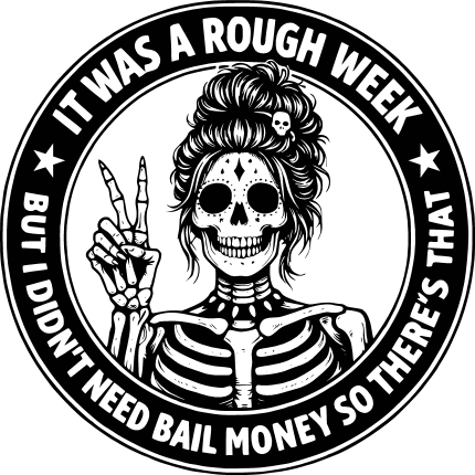 It Was a Rough Week, But I Didn’t Need Bail Money Free SVG File for Members – funny quote