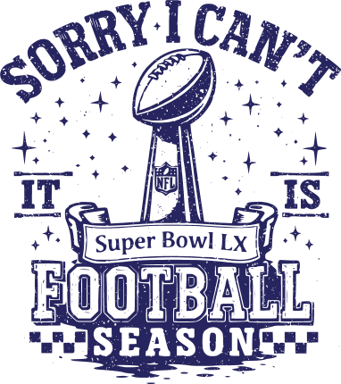 Sorry, I Can’t, It is Super Bowl LX football season Free SVG File for Members – football tshirt design