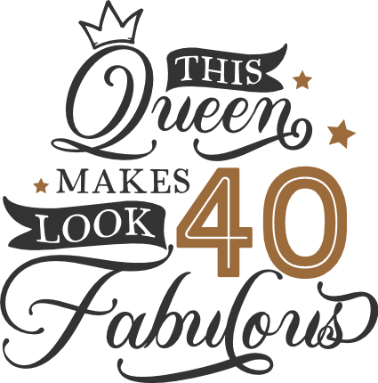This Queen Makes 40 Look Fabulous Free SVG File for Members – 40th birthday design