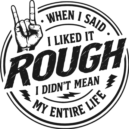 When I Said, I Liked It Rough, I didn’t mean my entire life Free SVG File for Members – adult humor