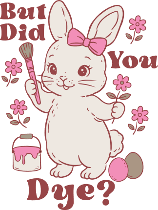But Did You Dye? Free SVG File for Members – Funny Easter tshirt design
