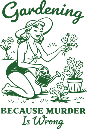 Gardening Because Murder Is Wrong Free SVG File for Members – Funny Gardening quote