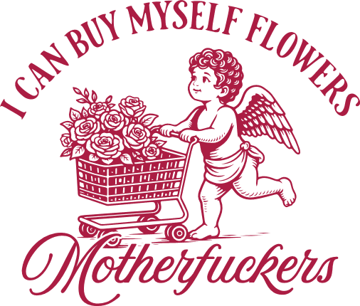 I Can Buy Myself Flowers, Motherfuckers SVG, Funny Anti Valentine quote - Free SVG File for Members