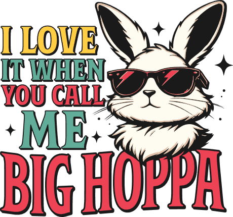 I Love It When You Call Me Big Hoppa Free SVG File for Members – funny easter sayings