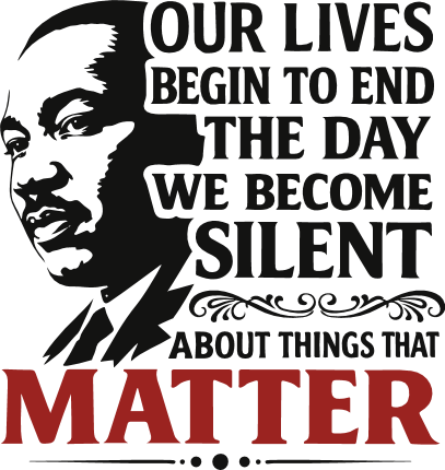 Our Lives Begin To End The Day we become silent about things that matter - Free SVG File for Members
