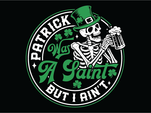 Patrick Was A Saint, But I Ain't Free SVG File for Members – Funny St. Patricks Day quote