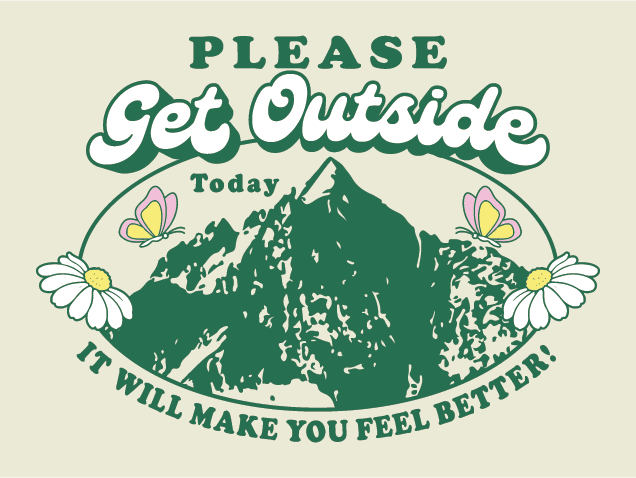 Please Get Outside Today, it will make you feel better - Free SVG File for Members