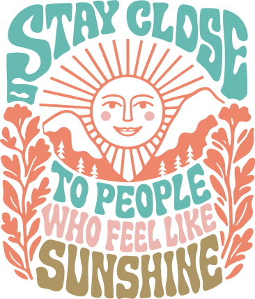 Positive Quote SVG, Stay Close To People Who Feel Like Sunshine - Free SVG File for Members