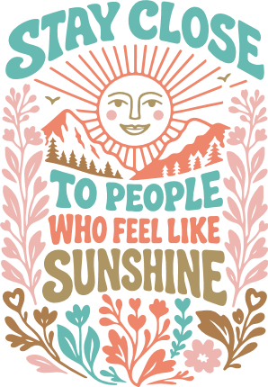 Stay Close To People Who Feel Like Sunshine Free SVG File for Members – Positive quote