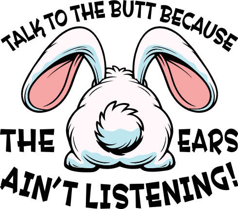 Talk To The Butt Because The Ears Ain’t Listening Free SVG File for Members – Funny Quote