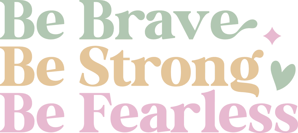 Be Brave, Be Strong, Be Fearless Free SVG File for Members – inspirational quote