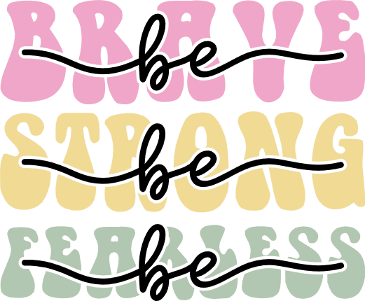 Be Brave, Be Strong, Be Fearless SVG design for tshirt - Free SVG File for Members