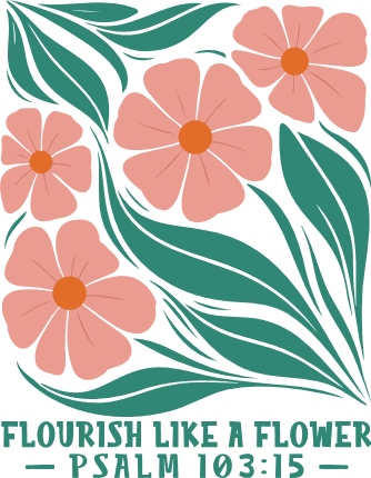 Flourish Like A Flower, Psalm 103:15 Free SVG File for Members – Inspirational bible quote