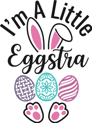 I Am a Little Eggstra SVG easter design for tshirt - Free SVG File for Members