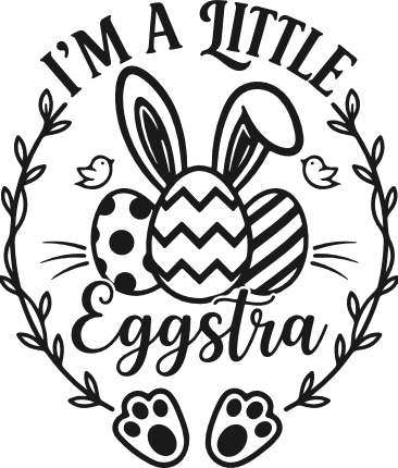 I Am a Little Eggstra Free SVG File for Members – funny easter quote
