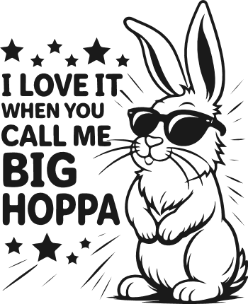 I Love It When You Call Me Big Hoppa Free SVG File for Members – funny easter quote