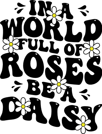 In a World Full of Roses, Be a Daisy Free SVG File for Members – Inspirational quote