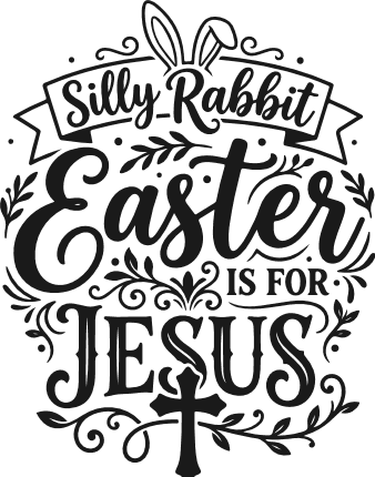 Silly Rabbit, Easter Is For Jesus SVG design for tshirt - Free SVG File for Members