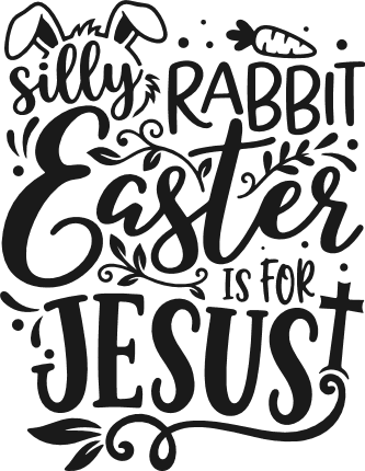 Silly Rabbit, Easter Is For Jesus Free SVG File for Members – Easter tshirt design
