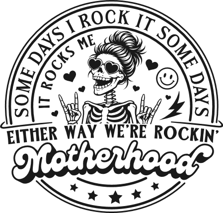 Some Days I Rock It, Some Days It Rocks Me, Either Way We’re Rockin' Motherhood - Free SVG File for Members