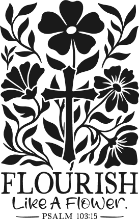 Flourish Like A Flower, Psalm 103:15 Free SVG File for Members – inspirational, bible verse