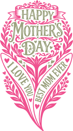Happy Mother’s Day, I love you, best mom ever - Free SVG File for Members