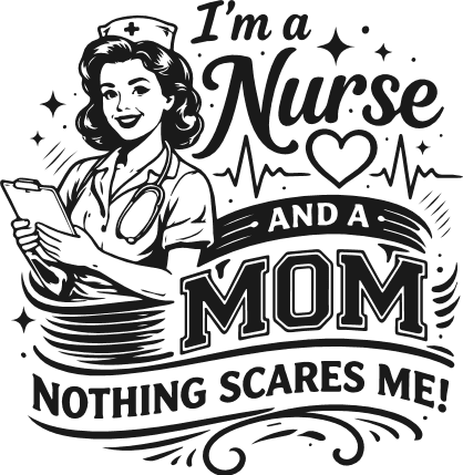 I'm a nurse and a mom, nothing scares me, funny mom quote - Free SVG File for Members