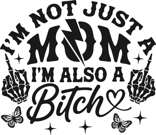 I’m Not Just A Mom, I’m Also A Bitch Free SVG File for Members – funny mom quote