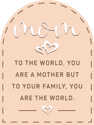 Mom, to the world you are a mother, but to your family, you are the world - Free SVG File for Members
