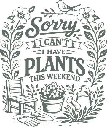 Sorry I Can’t, I Have Plants this weekend Free SVG File for Members – funny quote