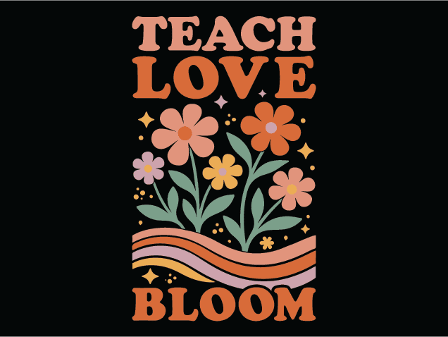 Teach, Love, Bloom Free SVG File for Members – teacher tshirt design