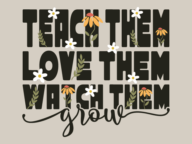 Teach Them, Love Them, Watch Them Grow Free SVG File for Members – teacher quote