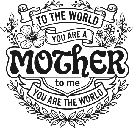 Mothers Day Free SVG File - To The World, You Are A Mother, To Me, You Are The World