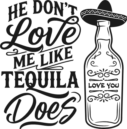 He Don’t Love Me Like Tequila Does Free SVG File – funny tequila quote