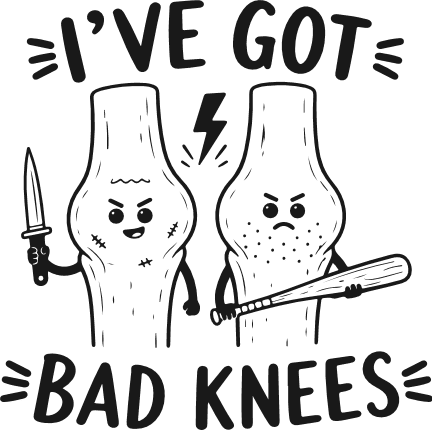 I've Got Bad Knees, sarcastic quote - Free SVG File for Members
