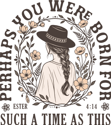 Perhaps You Were Born For Such a Time As This Free SVG File for Members – Esther 4:14, Bible verse
