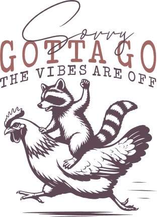 Sorry Gotta Go, The Vibes Are Off Free SVG File for Members – funny sayings