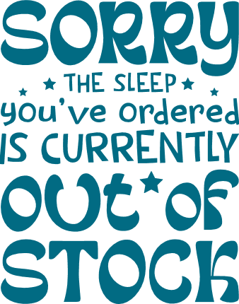 Sorry, The Sleep You’ve Ordered, Is Currently Out Of Stock Free SVG File for Members – funny quote